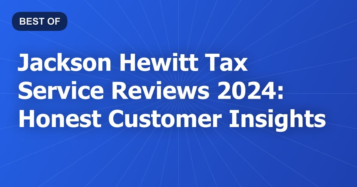 Jackson Hewitt Tax Service Reviews 2024: Honest Customer Insights