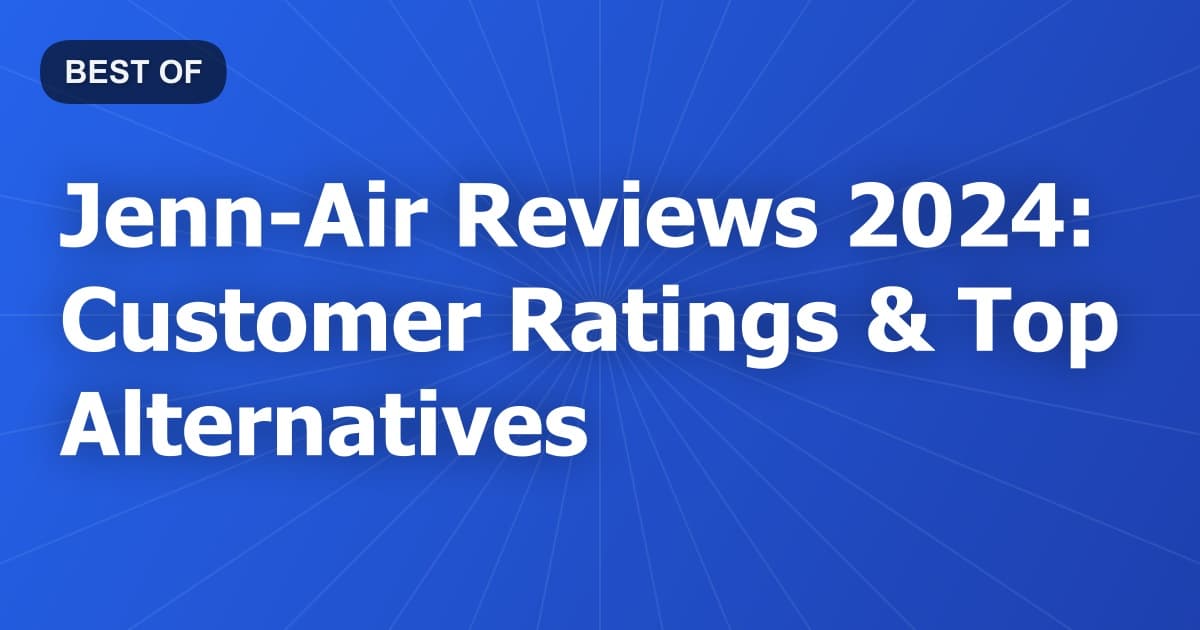 Jenn-Air Reviews 2024: Customer Ratings & Top Alternatives
