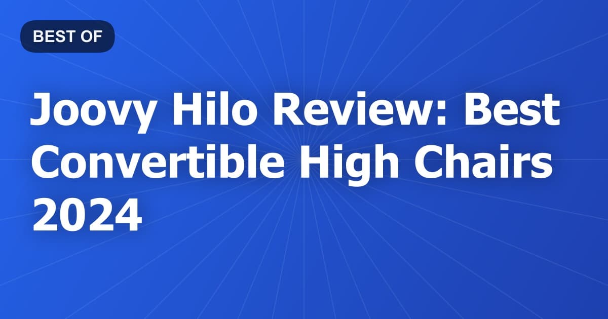 Joovy Hilo Review: Best Convertible High Chairs 2024