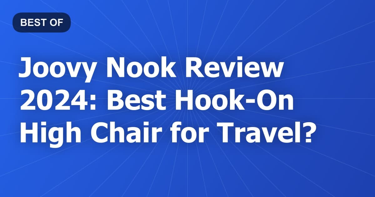 Joovy Nook Review 2024: Best Hook-On High Chair for Travel?