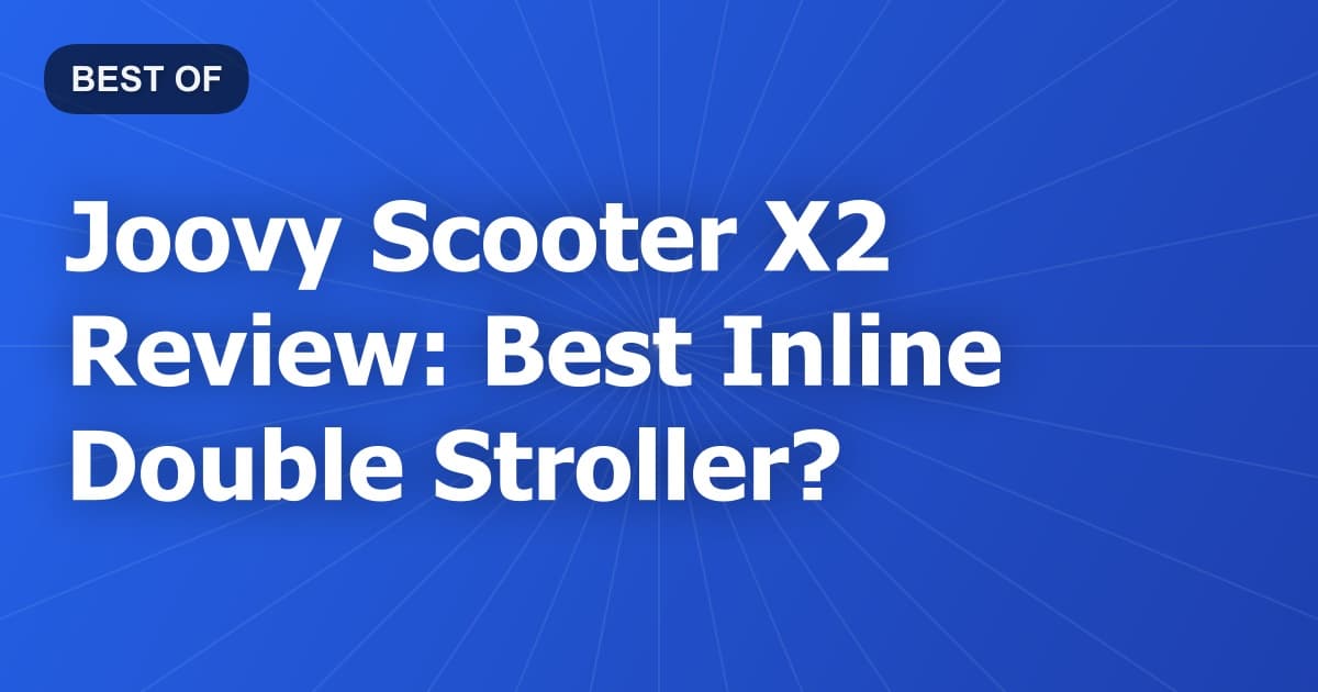 Joovy Scooter X2 Review: Best Inline Double Stroller?