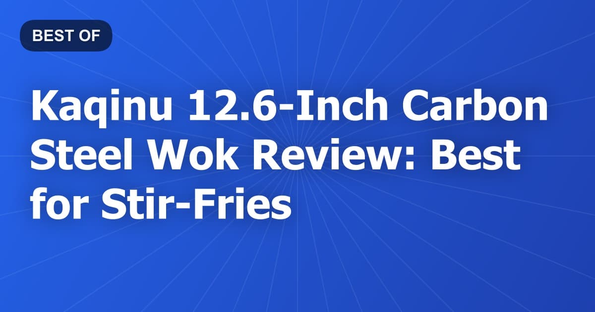 Kaqinu 12.6-Inch Carbon Steel Wok Review: Best for Stir-Fries