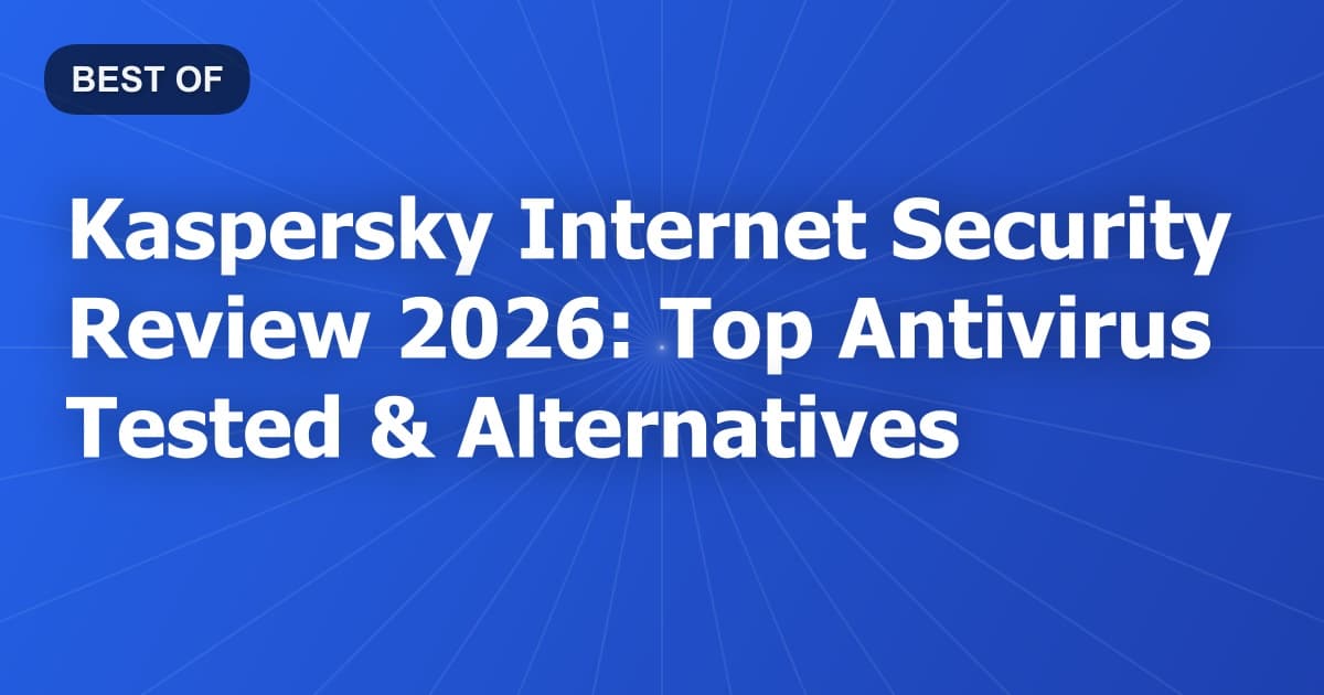 Kaspersky Internet Security Review 2026: Top Antivirus Tested & Alternatives