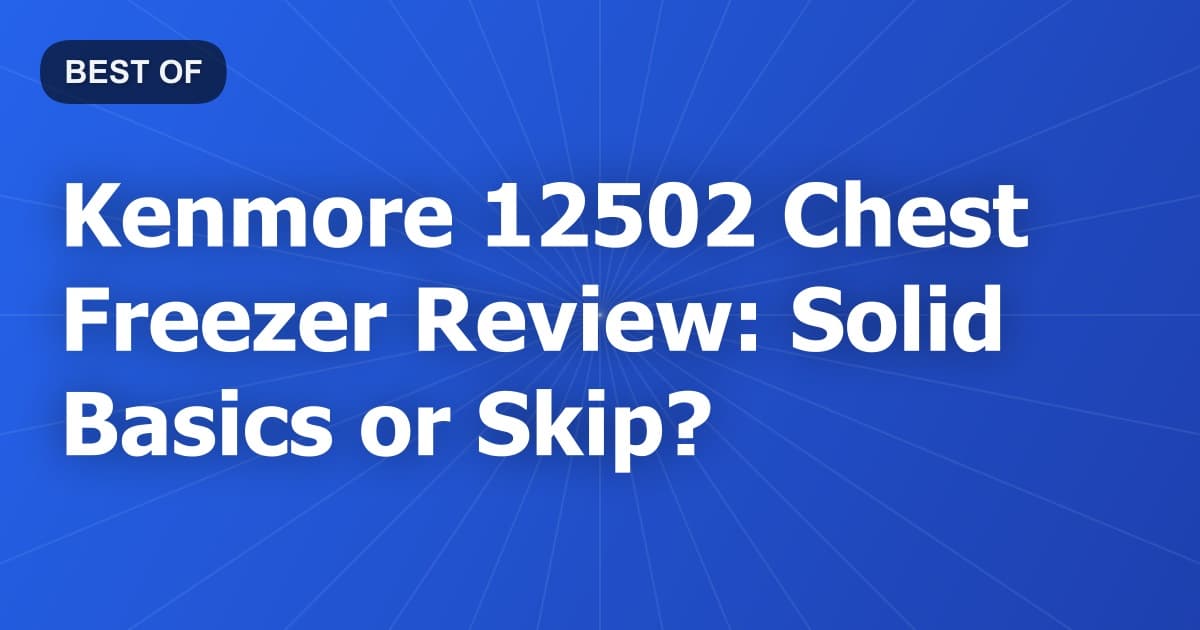 Kenmore 12502 Chest Freezer Review: Solid Basics or Skip?