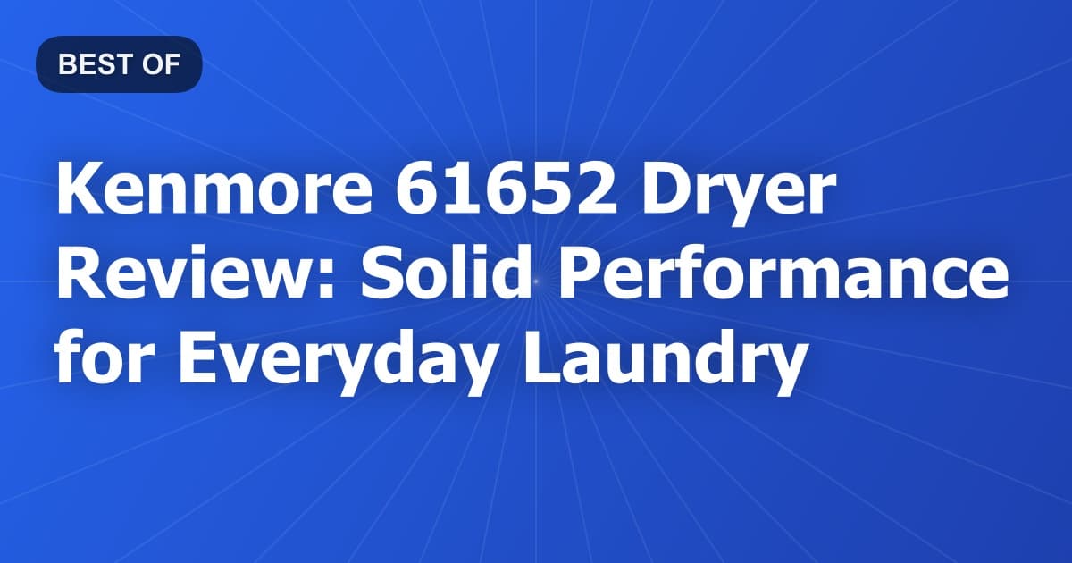 Kenmore 61652 Dryer Review: Solid Performance for Everyday Laundry