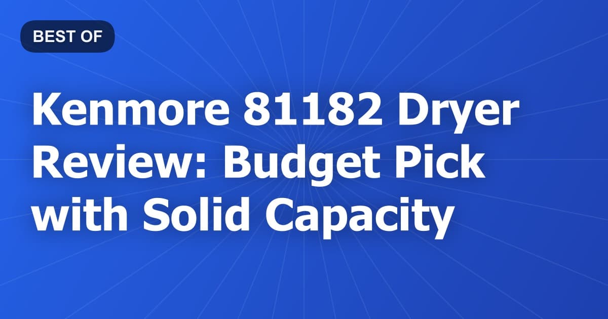 Kenmore 81182 Dryer Review: Budget Pick with Solid Capacity