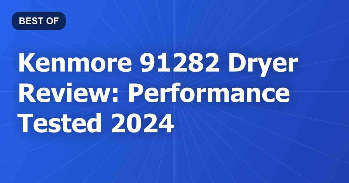 Kenmore 91282 Dryer Review: Performance Tested 2024