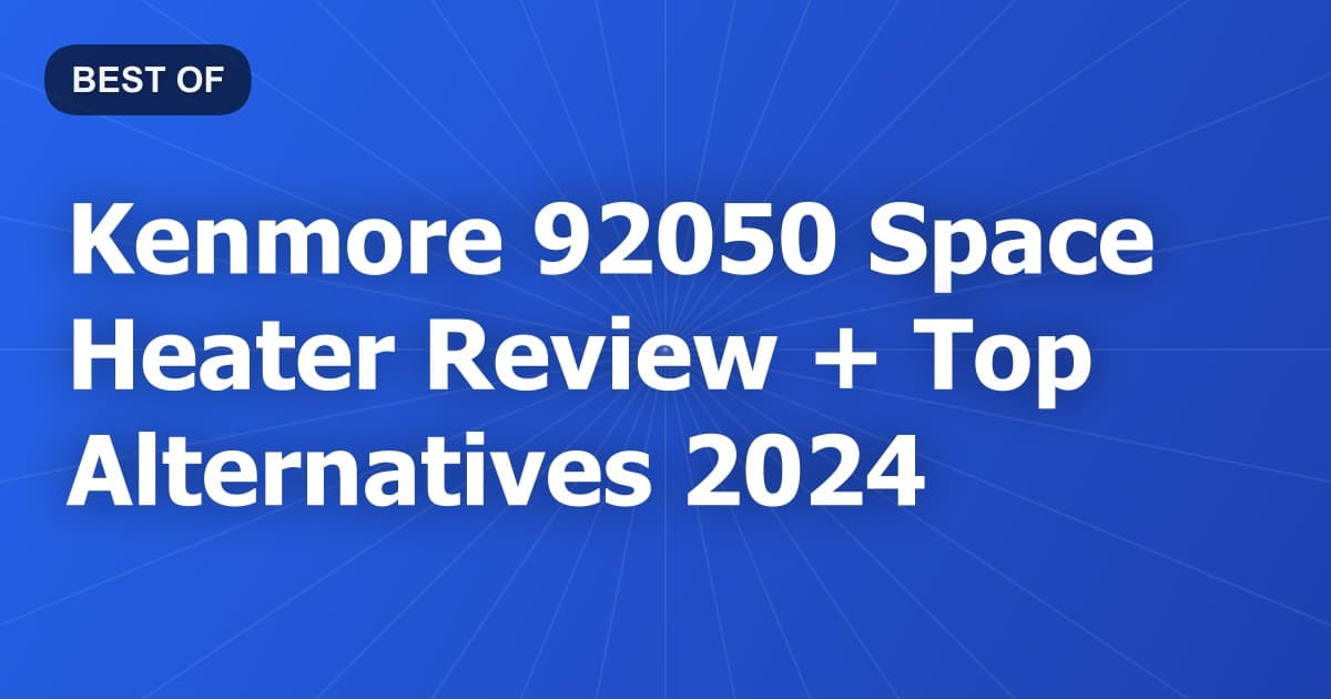 Kenmore 92050 Space Heater Review + Top Alternatives 2024
