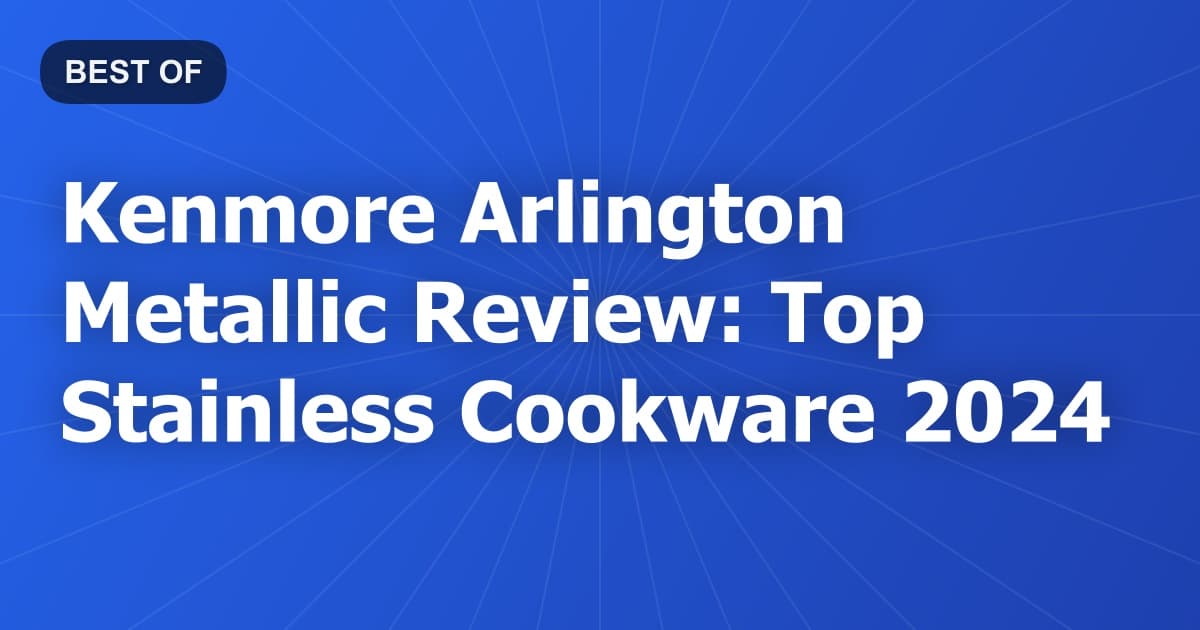Kenmore Arlington Metallic Review: Top Stainless Cookware 2024