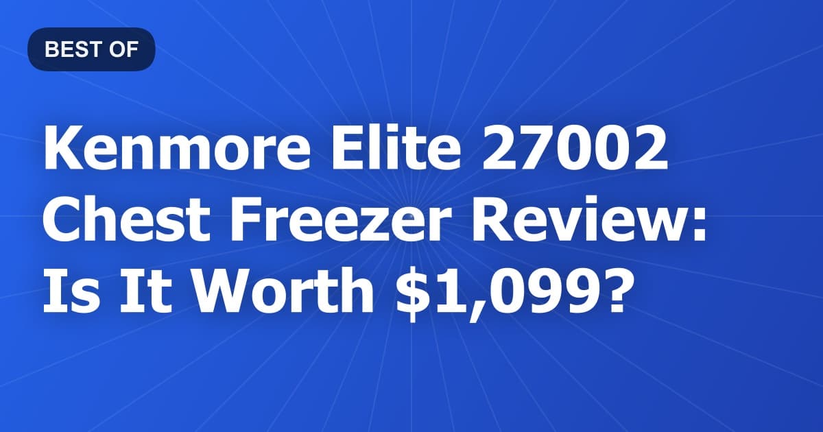 Kenmore Elite 27002 Chest Freezer Review: Is It Worth $1,099?