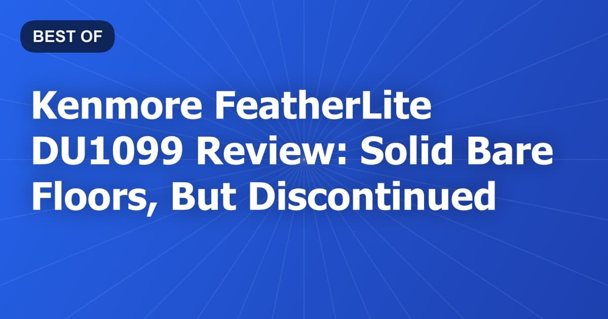 Kenmore FeatherLite DU1099 Review: Solid Bare Floors, But Discontinued