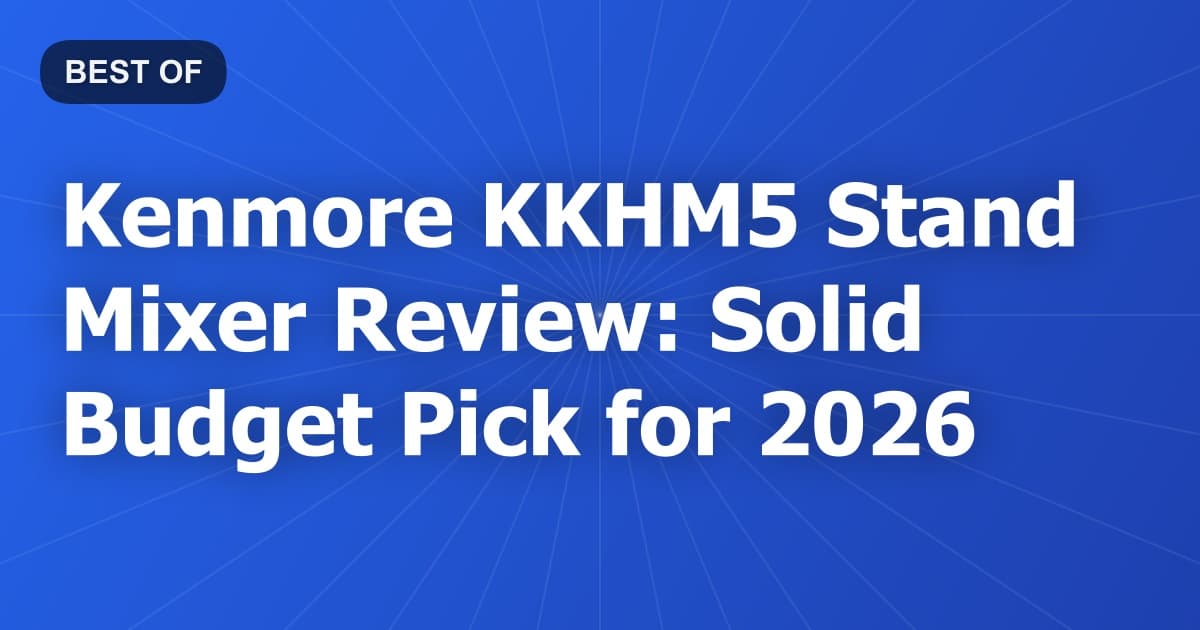 Kenmore KKHM5 Stand Mixer Review: Solid Budget Pick for 2026