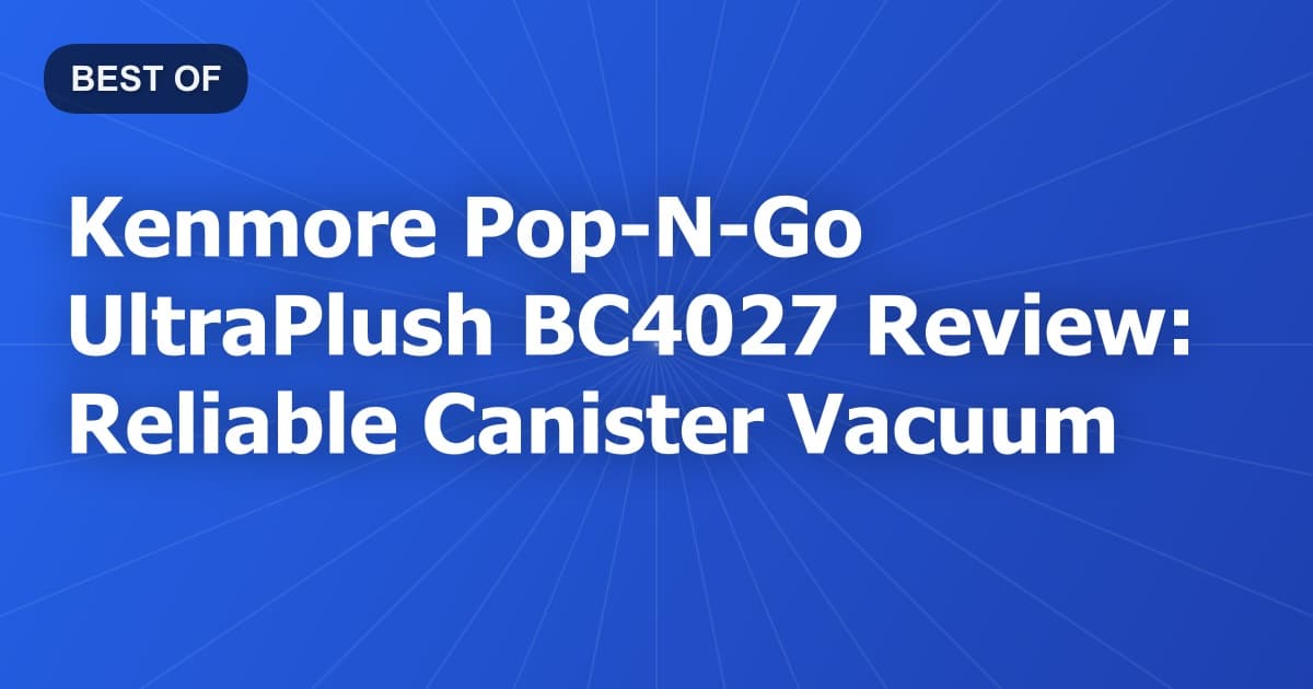 Kenmore Pop-N-Go UltraPlush BC4027 Review: Reliable Canister Vacuum