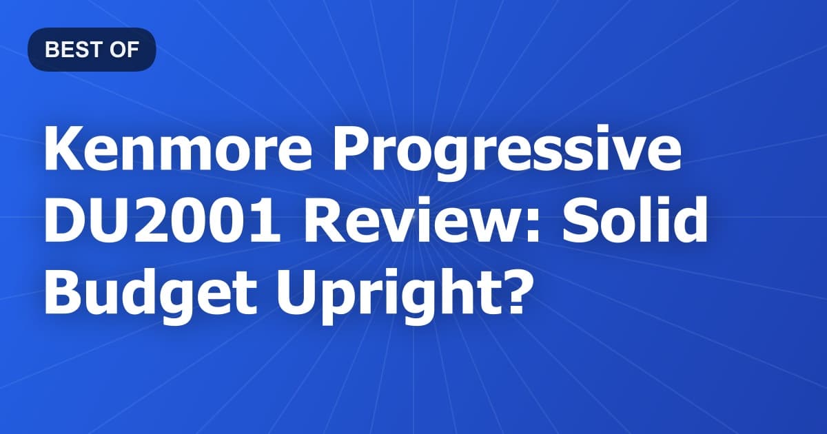 Kenmore Progressive DU2001 Review: Solid Budget Upright?