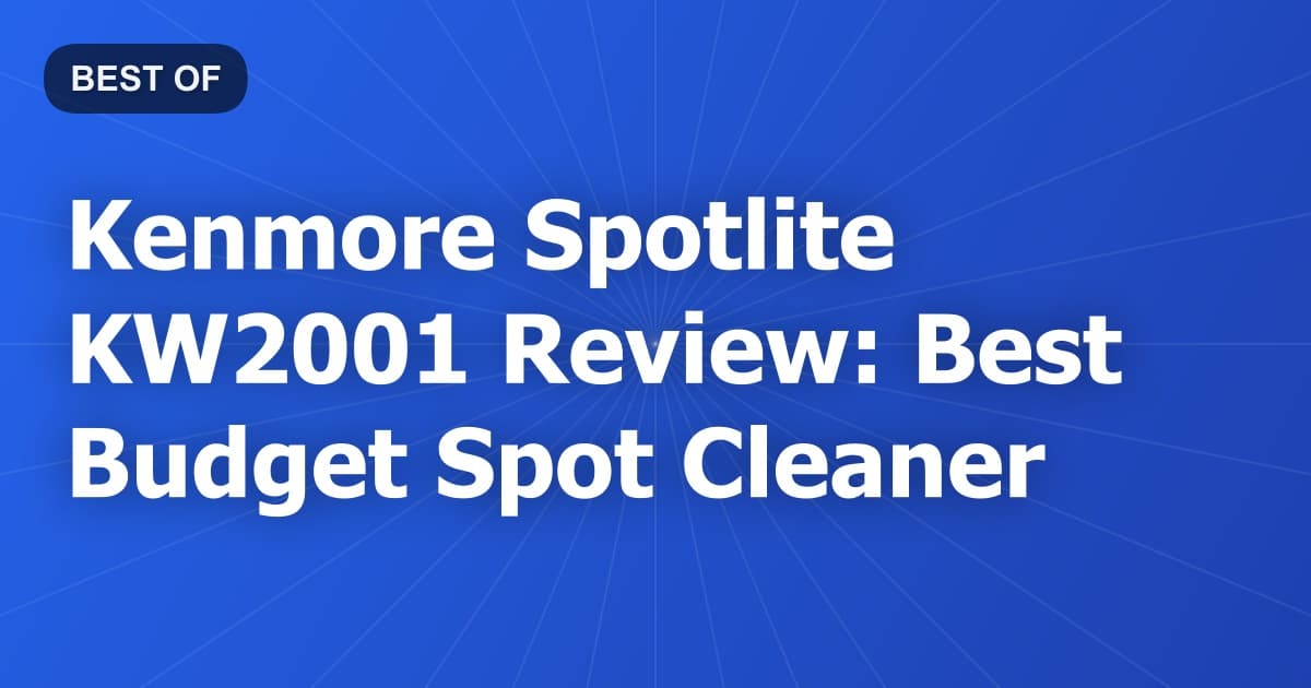 Kenmore Spotlite KW2001 Review: Best Budget Spot Cleaner