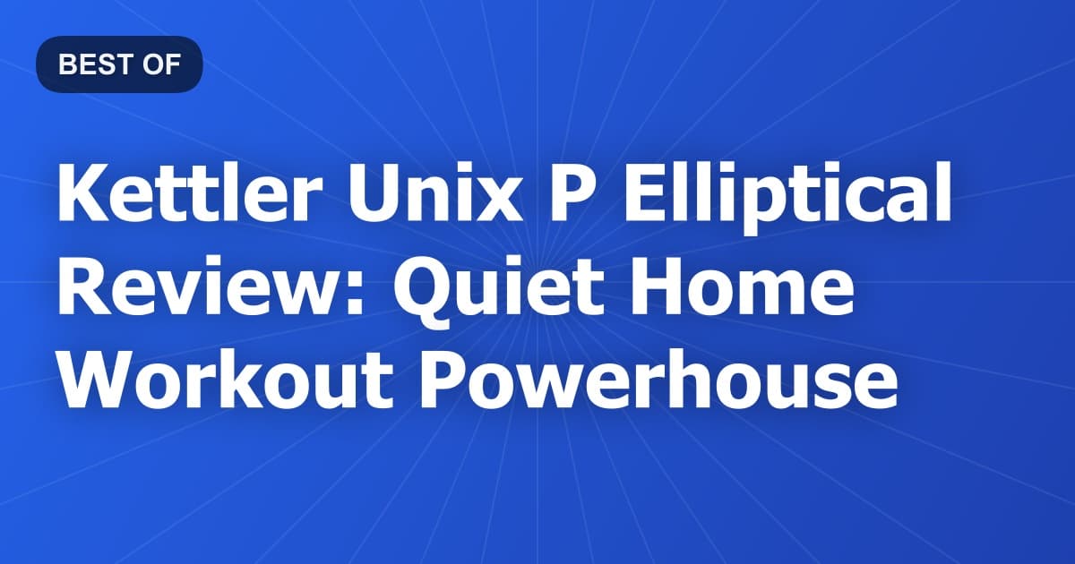 Kettler Unix P Elliptical Review: Quiet Home Workout Powerhouse