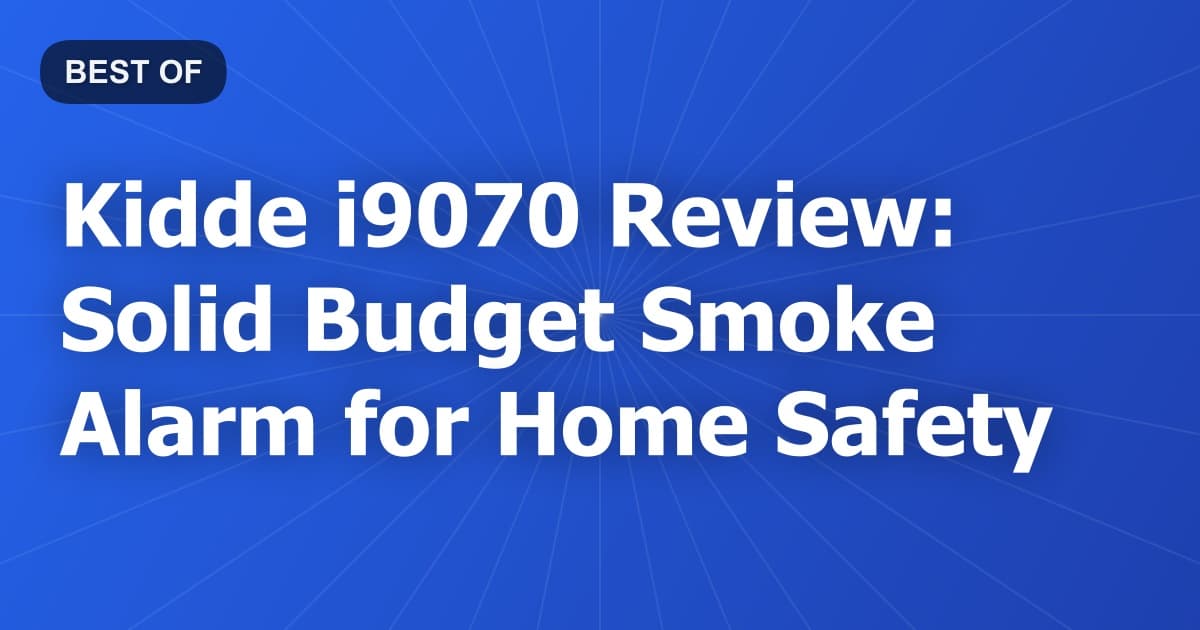 Kidde i9070 Review: Solid Budget Smoke Alarm for Home Safety