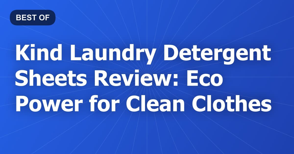Kind Laundry Detergent Sheets Review: Eco Power for Clean Clothes