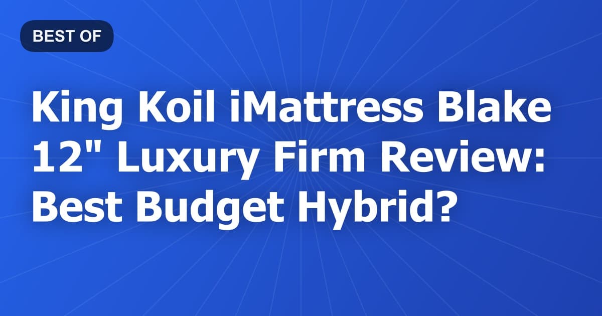 King Koil iMattress Blake 12" Luxury Firm Review: Best Budget Hybrid?