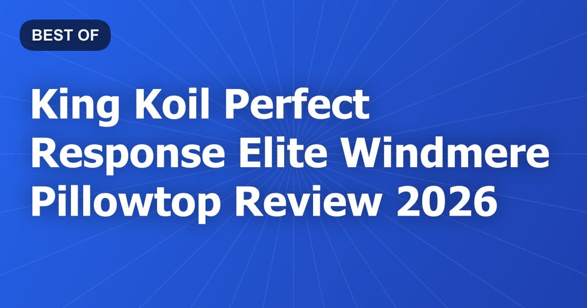 King Koil Perfect Response Elite Windmere Pillowtop Review 2026