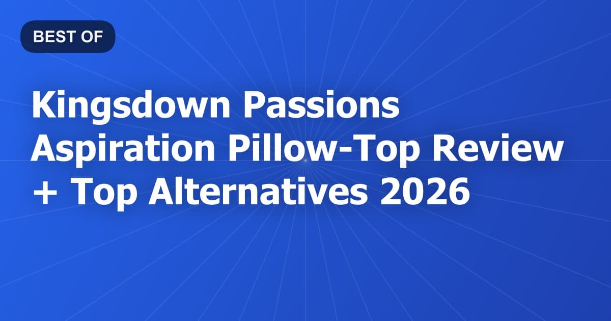 Kingsdown Passions Aspiration Pillow-Top Review + Top Alternatives 2026