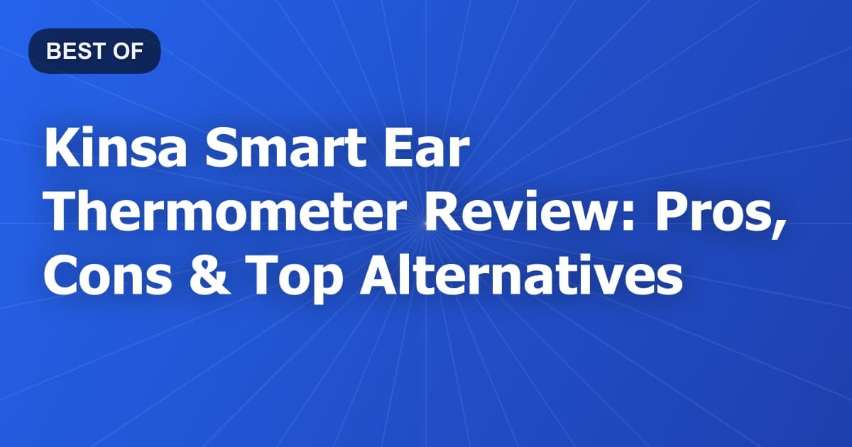 Kinsa Smart Ear Thermometer Review: Pros, Cons & Top Alternatives