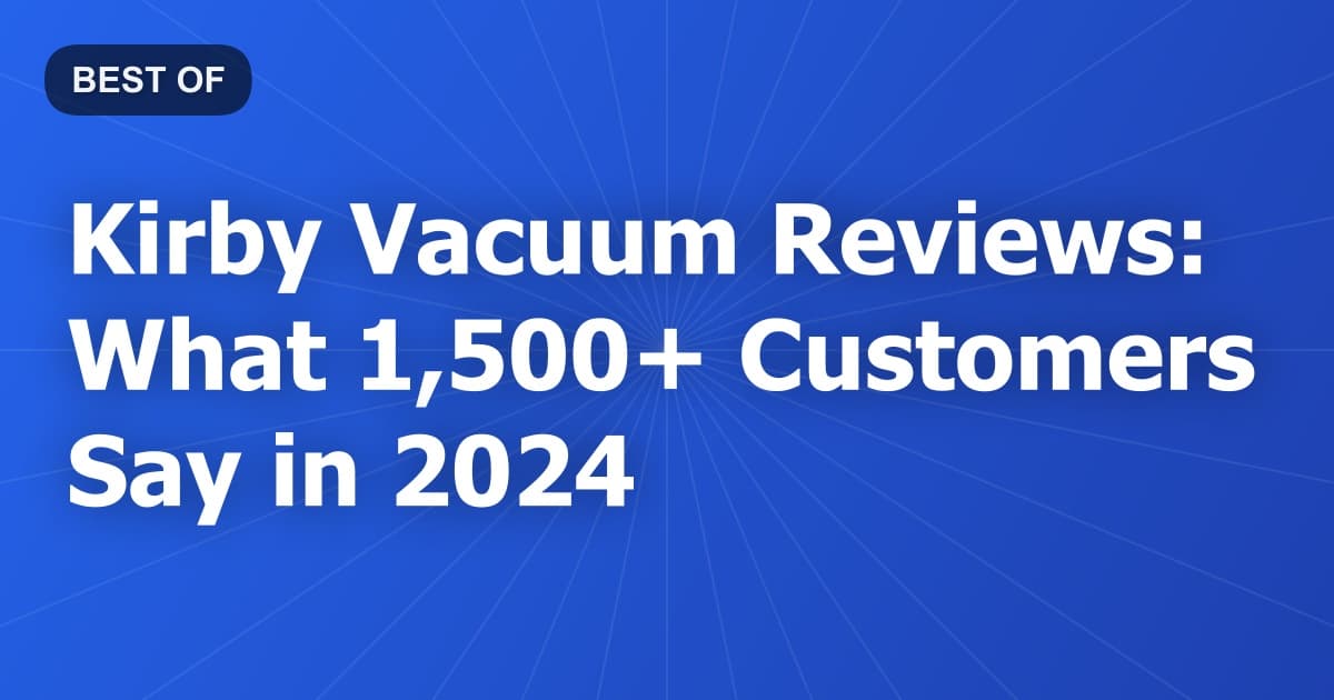 Kirby Vacuum Reviews: What 1,500+ Customers Say in 2024