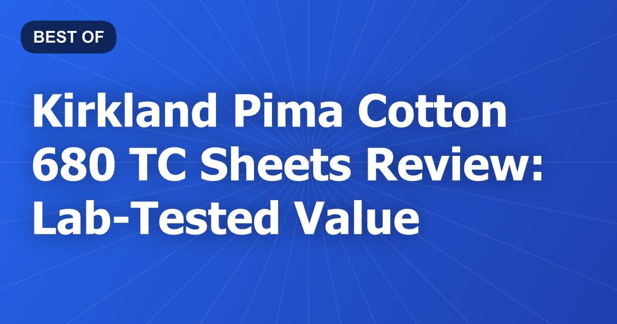 Kirkland Pima Cotton 680 TC Sheets Review: Lab-Tested Value
