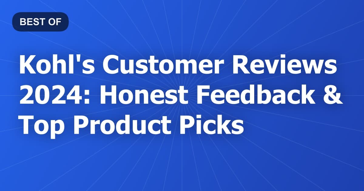 Kohl's Customer Reviews 2024: Honest Feedback & Top Product Picks