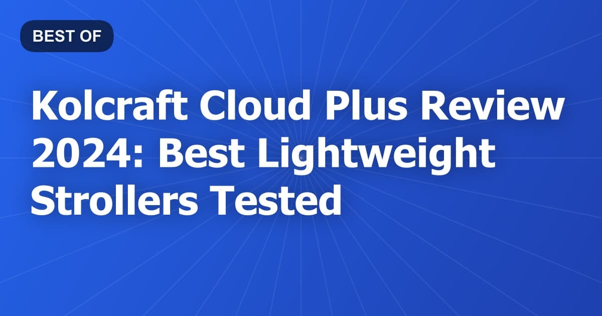 Kolcraft Cloud Plus Review 2024: Best Lightweight Strollers Tested