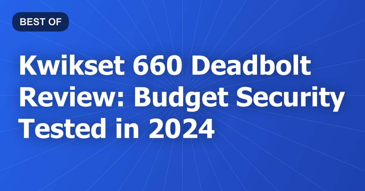 Kwikset 660 Deadbolt Review: Budget Security Tested in 2024