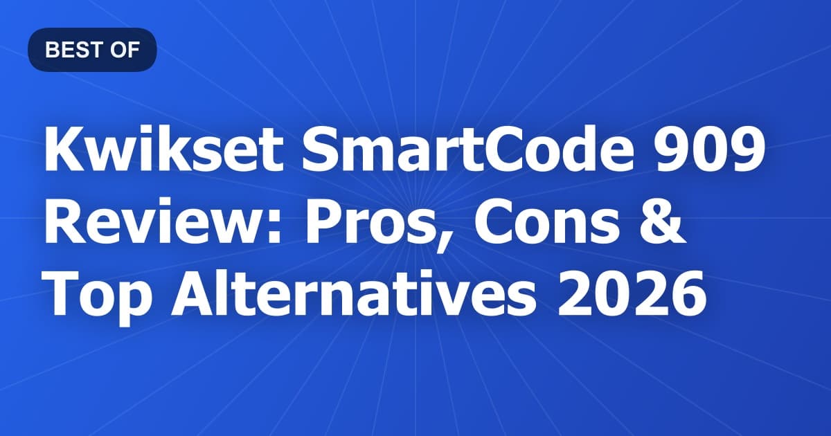 Kwikset SmartCode 909 Review: Pros, Cons & Top Alternatives 2026