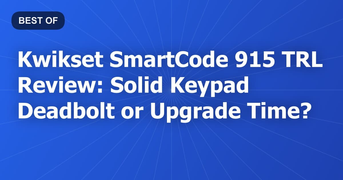 Kwikset SmartCode 915 TRL Review: Solid Keypad Deadbolt or Upgrade Time?