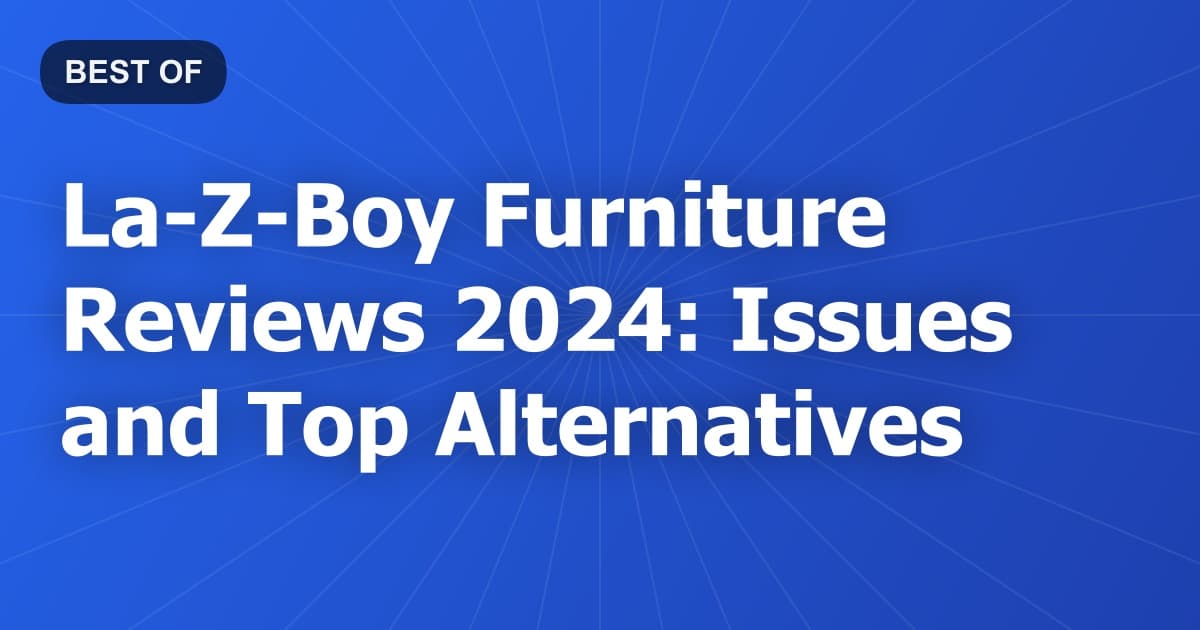 La-Z-Boy Furniture Reviews 2024: Issues and Top Alternatives