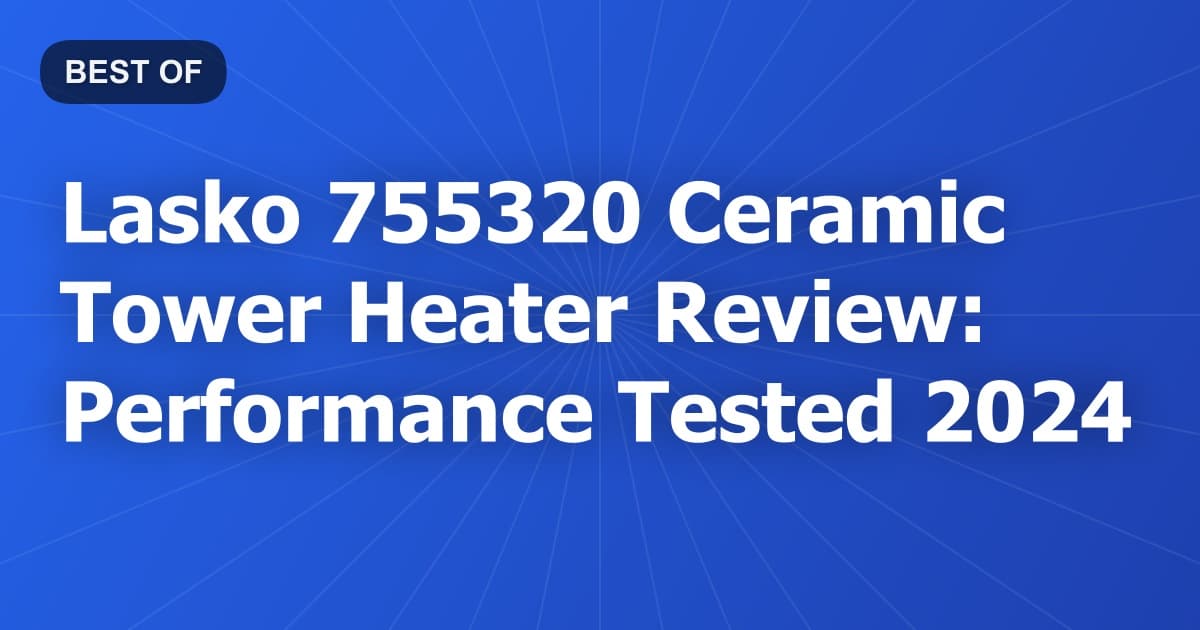 Lasko 755320 Ceramic Tower Heater Review: Performance Tested 2024