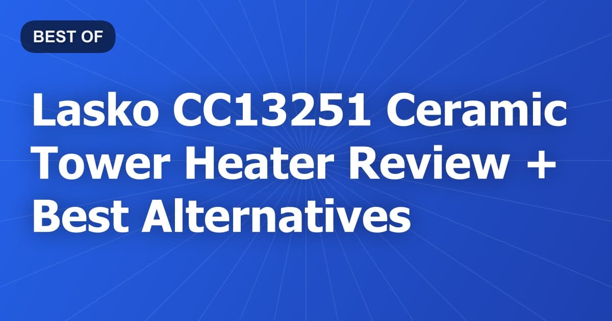 Lasko CC13251 Ceramic Tower Heater Review + Best Alternatives