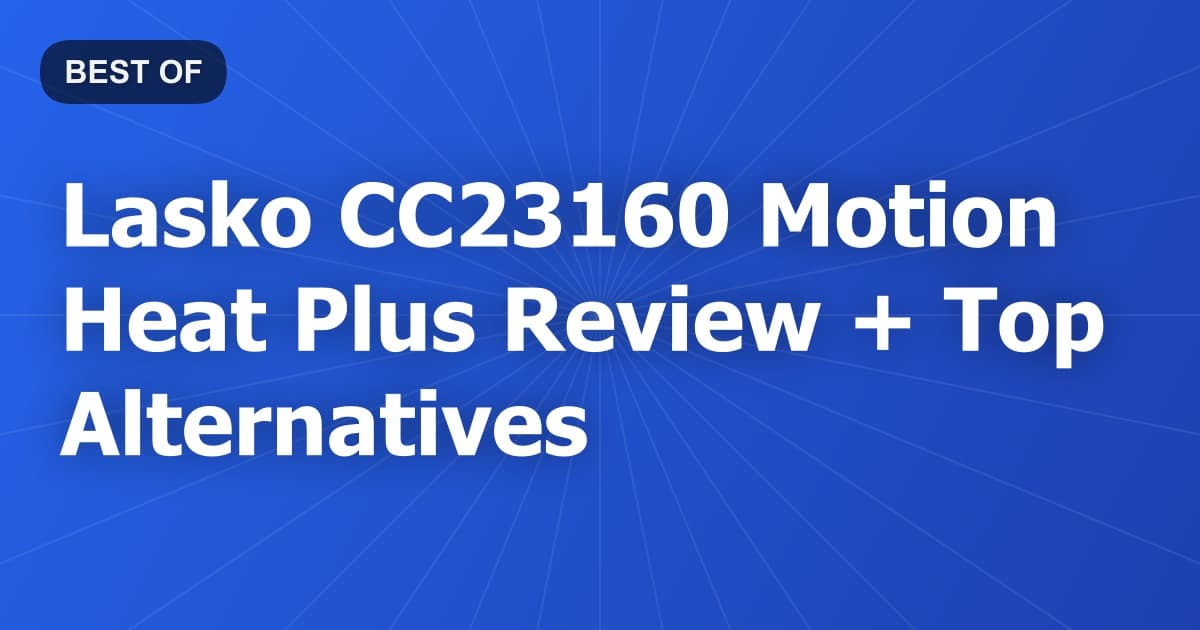 Lasko CC23160 Motion Heat Plus Review + Top Alternatives