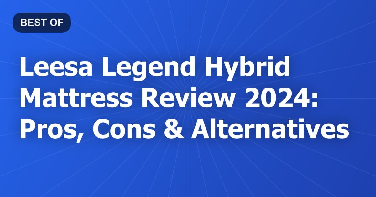 Leesa Legend Hybrid Mattress Review 2024: Pros, Cons & Alternatives
