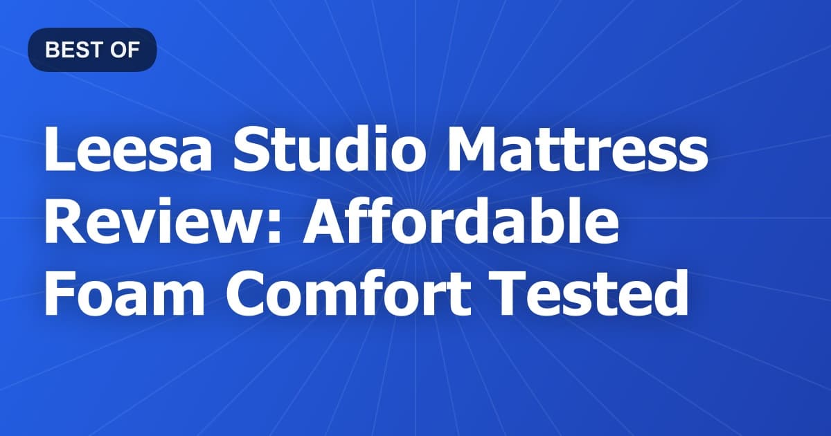 Leesa Studio Mattress Review: Affordable Foam Comfort Tested