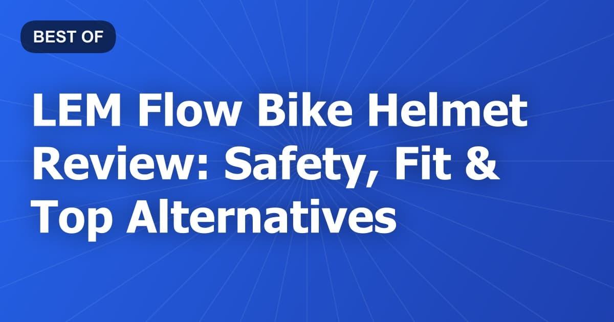 LEM Flow Bike Helmet Review: Safety, Fit & Top Alternatives