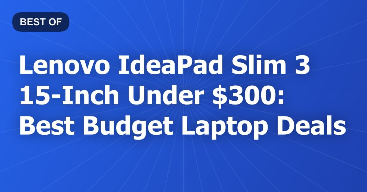 Lenovo IdeaPad Slim 3 15-Inch Under $300: Best Budget Laptop Deals