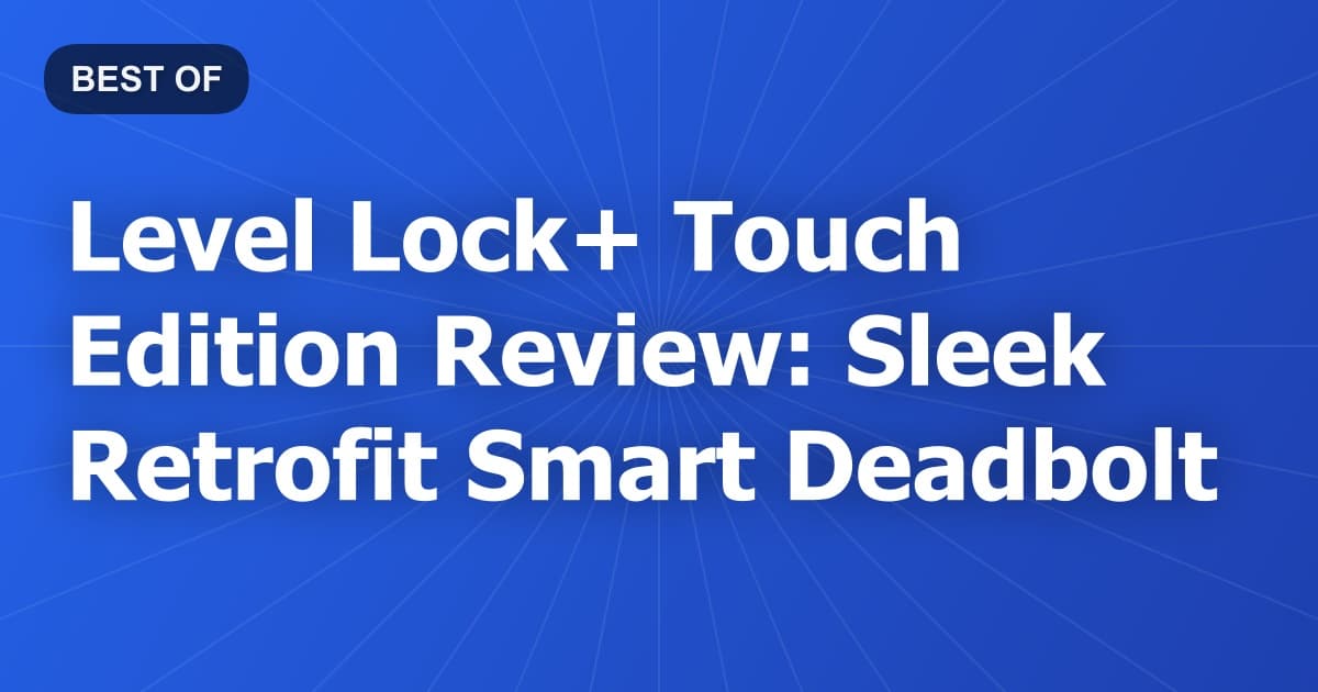 Level Lock+ Touch Edition Review: Sleek Retrofit Smart Deadbolt