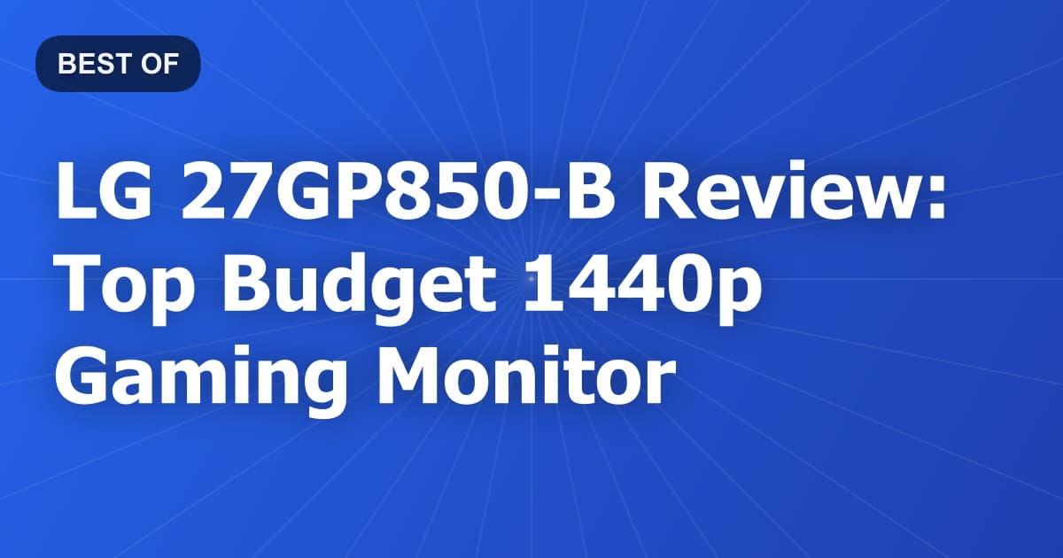 LG 27GP850-B Review: Top Budget 1440p Gaming Monitor