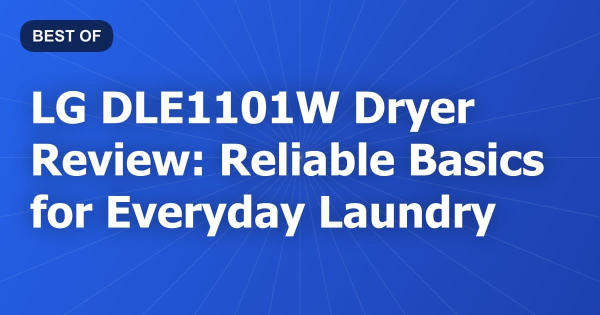 LG DLE1101W Dryer Review: Reliable Basics for Everyday Laundry