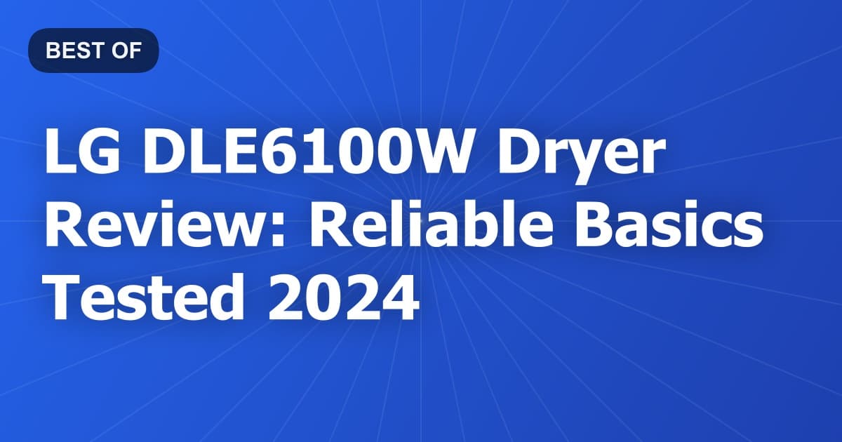 LG DLE6100W Dryer Review: Reliable Basics Tested 2024
