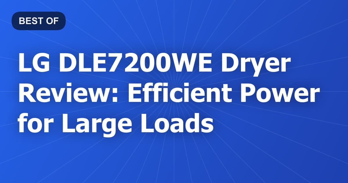 LG DLE7200WE Dryer Review: Efficient Power for Large Loads