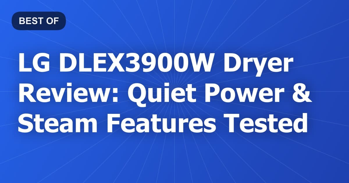 LG DLEX3900W Dryer Review: Quiet Power & Steam Features Tested