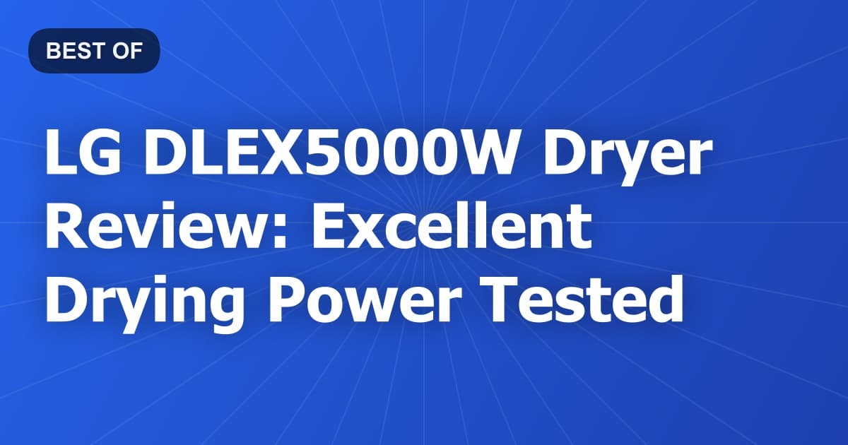 LG DLEX5000W Dryer Review: Excellent Drying Power Tested