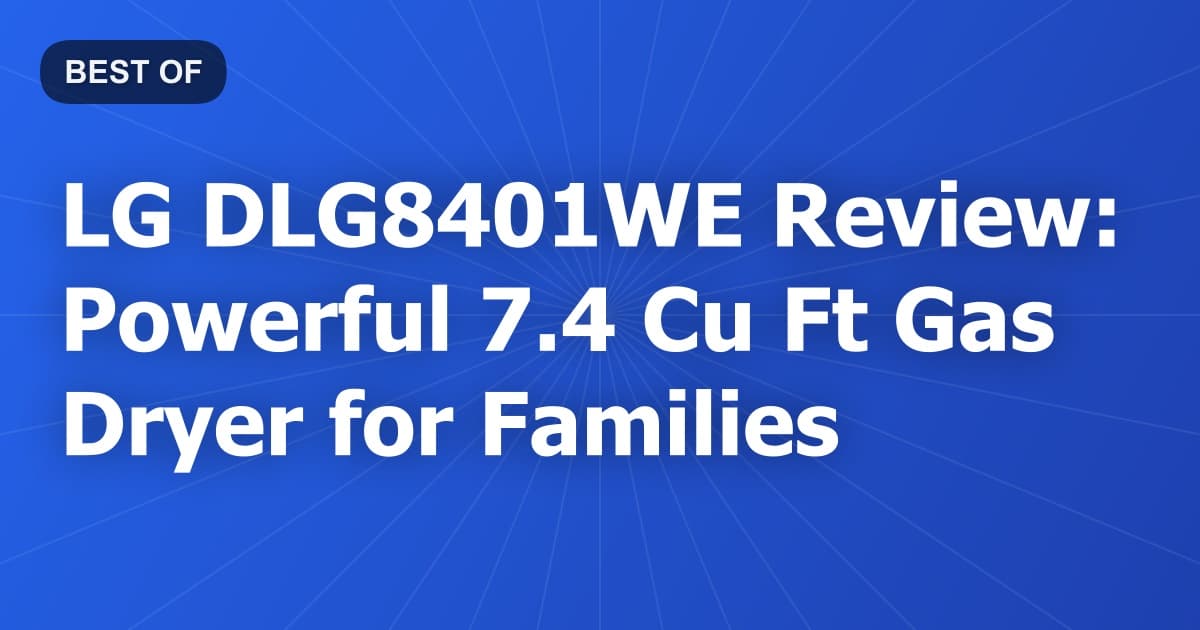 LG DLG8401WE Review: Powerful 7.4 Cu Ft Gas Dryer for Families