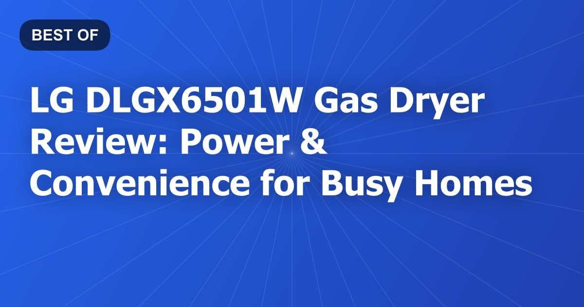 LG DLGX6501W Gas Dryer Review: Power & Convenience for Busy Homes